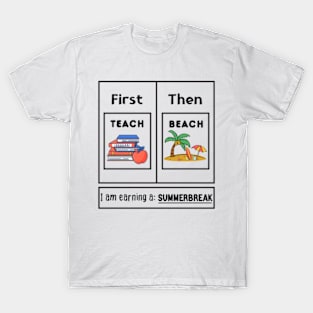 First teach the beach I am earning a summer break T-Shirt